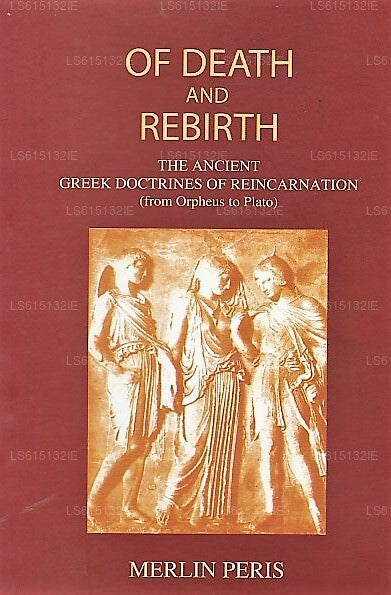 Von Tod und Wiedergeburt (Die antiken griechischen Lehren der Reinkarnation) 