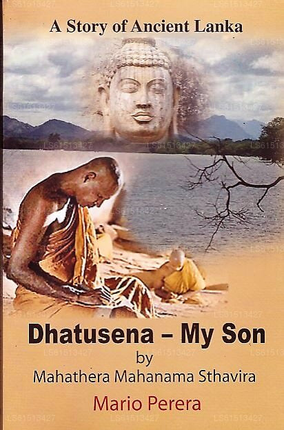 Dhatusena – Mein Sohn von Mahathera Mahanama Sthavira (Eine Geschichte aus dem alten Lanka) 